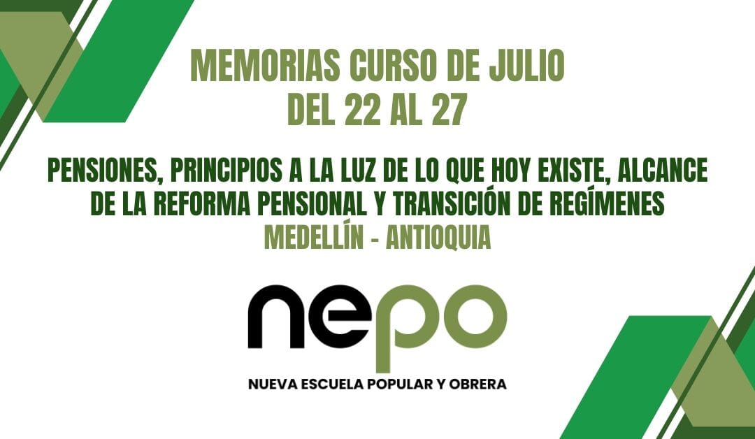 Memorias mes de Julio: Pensiones, principios a la luz de lo que hoy existe, alcance de la reforma pensional y transición de regímenes – Medellín del 22 al 27